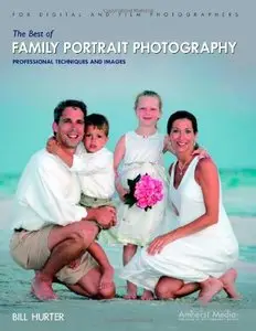 The Best of Family Portrait Photography: Professional Techniques and Images