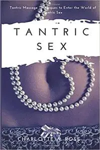 Tantric Sex: Tantric Massage Techniques to Enter the World of Tantric Sex