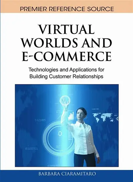Virtual Worlds and E-Commerce: Technologies and Applications for Building Customer Relationships (repost)