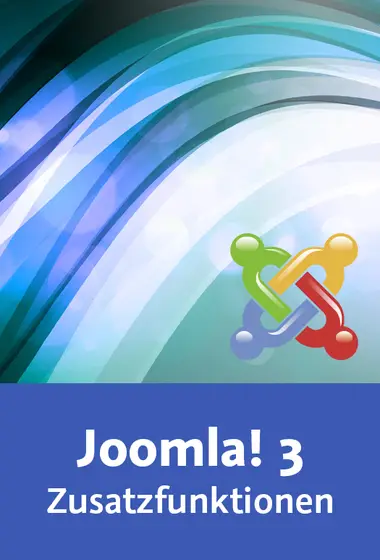 Joomla! 3 – Zusatzfunktionen Komponenten, Module, Banner, Kontaktformulare, Links, Plug-ins, Erweiterungen