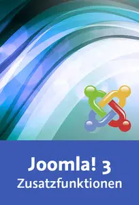  Joomla! 3 – Zusatzfunktionen Komponenten, Module, Banner, Kontaktformulare, Links, Plug-ins, Erweiterungen