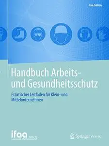 Handbuch Arbeits- und Gesundheitsschutz: Praktischer Leitfaden für Klein- und Mittelunternehmen (ifaa-Edition) (Repost)