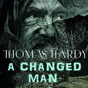 «A Changed Man» by Thomas Hardy