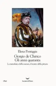 Elena Pontiggia - Giorgio De Chirico. Gli anni quaranta