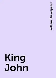 «King John» by William Shakespeare
