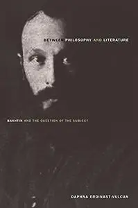 Between Philosophy and Literature: Bakhtin and the Question of the Subject