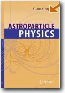 Claus Grupen, et al, «Astroparticle Physics»