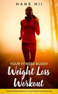 Your Fitness Buddy: Weight Loss Workout: The #1 Proven Workout to Your Weight Loss Solution
