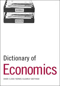 Dictionary of Economics: Over 3, 000 Terms Clearly Defined