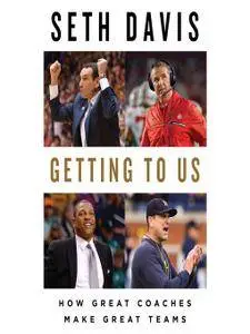 Getting to Us: How Great Coaches Make Great Teams [Audiobook]