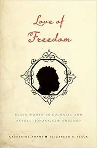 Love of Freedom: Black Women in Colonial and Revolutionary New England