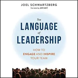 The Language of Leadership: How to Engage and Inspire Your Team [Audiobook]