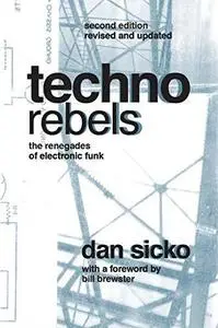 Techno rebels : the renegades of electronic funk