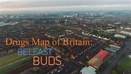 BBC - Drugs Map of Britain Part 8: Belfast Buds (2017)