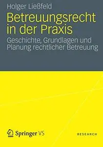 Betreuungsrecht in der Praxis: Geschichte, Grundlagen und Planung rechtlicher Betreuung [Repost]