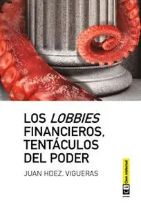 «Los lobbies financieros, tentáculos del poder» by Juan Hernández Vigueras