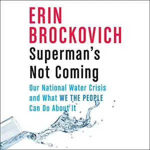 Superman's Not Coming: Our National Water Crisis and What We the People Can Do About It [Audiobook]