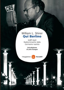 Qui Berlino. 1938-1940. Radiocronache dalla Germania nazista - William L. Shirer