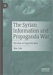 The Syrian Information and Propaganda War: The Role of Cognitive Bias