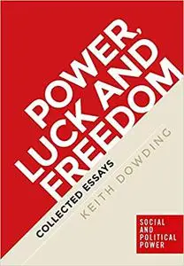 Power, luck and freedom: Collected essays