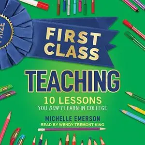 First Class Teaching: 10 Lessons You Don't Learn in College [Audiobook]