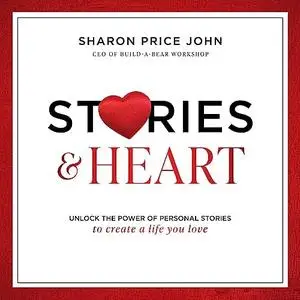 Stories and Heart: Unlock the Power of Personal Stories to Create a Life You Love [Audiobook]