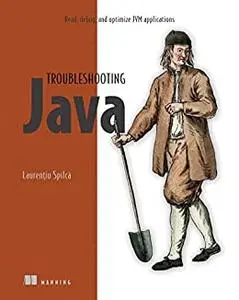 Troubleshooting Java: Read, debug, and optimize JVM applications