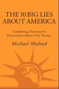 The 10 Big Lies About America: Combating Destructive Distortions About Our Nation
