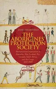 Aborigines' Protection Society: Humanitarian Imperialism in Australia, New Zealand, Fiji, Canada, South Africa