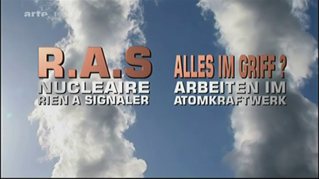 (Arte Thema) RAS nucléaire, rien à signaler | Alles im Griff ? (2011)