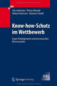 Know-how-Schutz im Wettbewerb: Gegen Produktpiraterie und unerwünschten Wissenstransfer