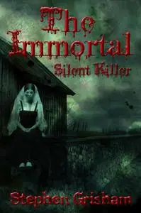 «The Immortal: Silent Killer» by Stephen Grisham