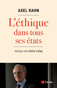 L'éthique dans tous ses états : Dialogue avec Denis Lafay - Axel Kahn