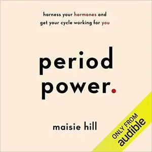 Period Power: Harness Your Hormones and Get Your Cycle Working for You [Audiobook]