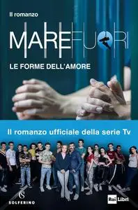 AA.VV. - Mare Fuori. Il romanzo ufficiale della serie TV. Le forme dell'amore