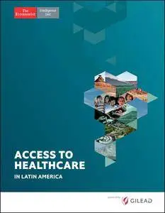 The Economist (Intelligence Unit) - Access to Healthcare in Latin America (2017)