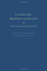 Canon Law, Religion, and Politics: Liber Amicorum Robert Somerville