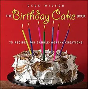 The Birthday Cake Book: 75 Recipes for Candle-Worthy Creations