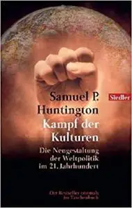 Kampf der Kulturen: Die Neugestaltung der Weltpolitik im 21. Jahrhundert