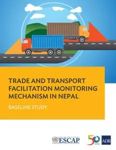 «Trade and Transport Facilitation Monitoring Mechanism in Nepal» by Asian Development Bank