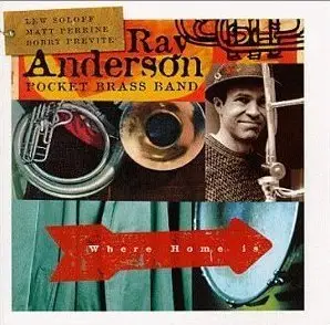 Ray Anderson Pocket Brass Band - Where Home Is