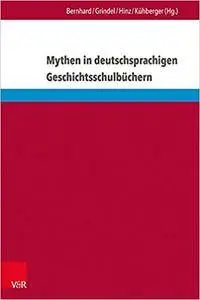 Mythen in deutschsprachigen Geschichtsschulbüchern: Von Marathon bis zum Élysée-Vertrag (Eckert. Die Schriftenreihe)