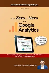 From Zero to Hero with Google Analytics: Turn statistics into winning strategies
