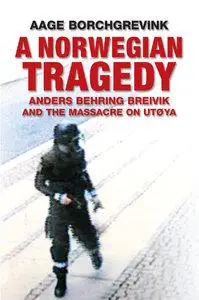 A Norwegian Tragedy: Anders Behring Breivik and the Massacre on Utoya (repost)