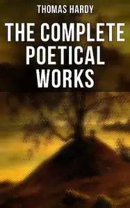 «The Complete Poetical Works» by Thomas Hardy