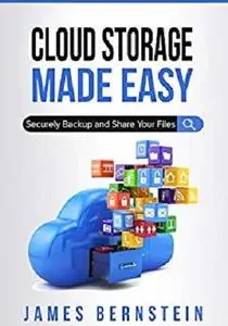 Cloud Storage Made Easy: Securely Backup and Share Your Files (Computers Made Easy Book 5)