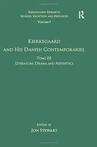Volume 7, Tome III: Kierkegaard and His Danish Contemporaries - Literature, Drama and Aesthetics