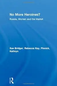 No More Heroines?: Russia, Women and the Market (Women and Politics)