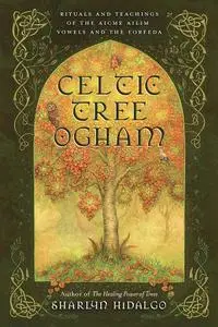 Celtic Tree Ogham: Rituals and Teachings of the Aicme Ailim Vowels and the Forfeda