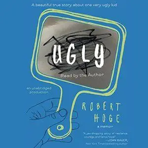 Ugly: A Beautiful True Story about One Very Ugly Kid [Audiobook]